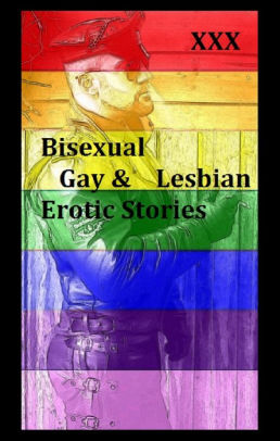 Bisexual Gay & Lesbian Erotic Stories #4 (Erotic Stories) ( sex, porn, real  porn, BDSM, bondage, oral, anal, erotic, erotica, xxx, gay, lesbian, ...