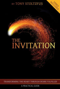 Title: The Invitation: Transforming the Heart through Desire Fulfilled, Author: Tony Stoltzfus