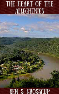 Title: The Heart of The Alleghenies, Author: Ben S. Grosscuup