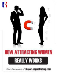 Title: How Attracting Women Really Works, Author: Marc Summers