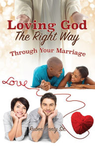 Title: Loving God The Right Way, Author: Ruben Canty Sr.