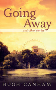 Title: Going Away and Other Stories, Author: Hugh Canham