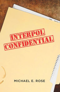 Title: Interpol Confidential, Author: Michael E. Rose