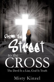 Title: From the Street to the Cross, Author: Misty Kinzel