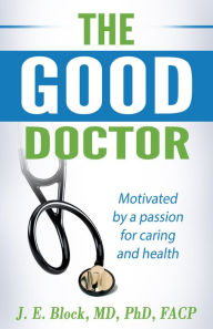 Title: THE GOOD DOCTOR: Motivated by a passion for caring and health, Author: J. E. Block