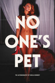 Title: No One's Pet: The Autobiography of Sheila Kennedy, Author: Sheila Kennedy