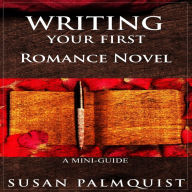 Title: Writing Your First Romance Novel, Author: Susan Palmquist