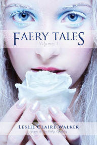 Title: Faery Tales Volume 1, Author: Leslie Claire Walker