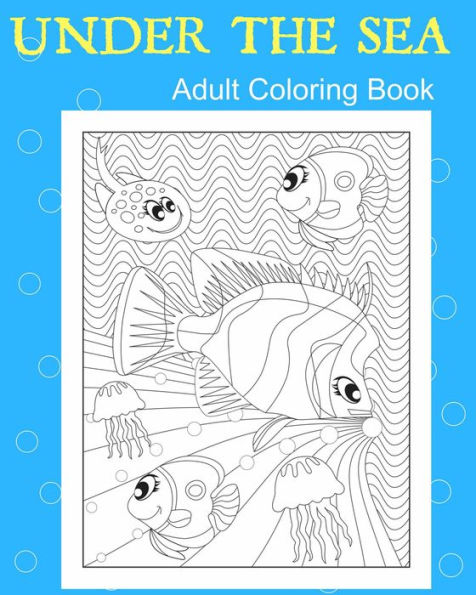 Under The Sea: Creative Therapy Adult Coloring Book