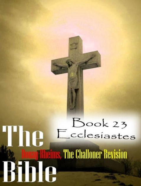 The Bible Douay-Rheims,the Challoner Revision Book 23 Ecclesiastes by ...