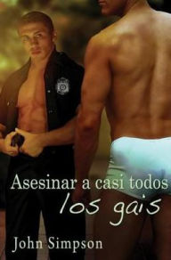 Title: Asesinar a casi todos los gais, Author: John Simpson