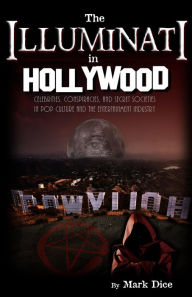 Title: The Illuminati in Hollywood: Celebrities, Conspiracies, and Secret Societies in Pop Culture and the Entertainment Industry, Author: Mark Dice