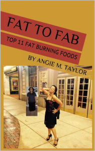 Title: Fat to Fab: Top 11 Fat Burning Foods, Author: Angie M. Taylor