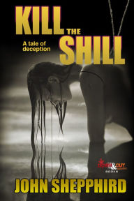 Title: Kill the Shill, Author: John Shepphird