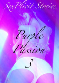 Title: Purple passion V3 - 3 Erotic Sex Stories, Author: Sex Stories