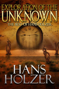 Title: Exploration of the Unknown: The Best of Hans Holzer, Author: Hans Holzer