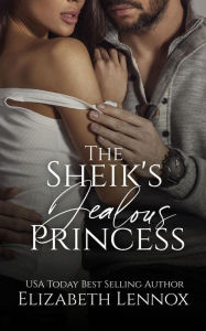 Title: The Sheik's Jealous Princess (Samara Royal Family Series #5), Author: Elizabeth Lennox