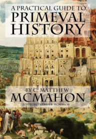 Title: A Practical Guide to Primeval History, Author: C. Matthew McMahon