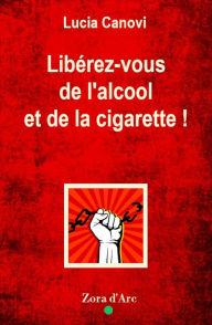 Title: Liberez-vous de l'alcool et de la cigarette, Author: Lucia Canovi