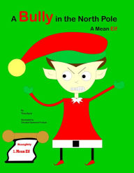 Title: A Bully In The North Pole: A Mean Elf, Author: Tiina Byrd
