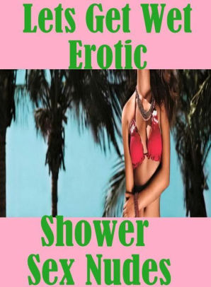 298px x 406px - Teen Photography Book: Erotica Adult Hardcore Sex Lets Get Wet Erotic  Shower Sex Nudes ( sex, porn, fetish, bondage, oral, anal, ebony, hentai,  ...