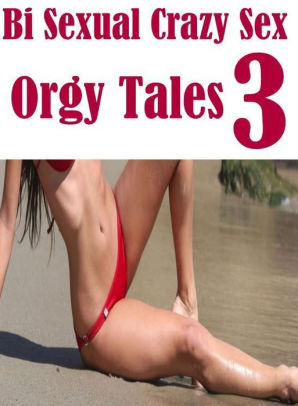 Shemale Book: Group Sex Hot Love Bi Sexual Crazy Sex Orgy Tales 3 ( sex,  porn, fetish, bondage, oral, anal, ebony, hentai, domination, erotic ...
