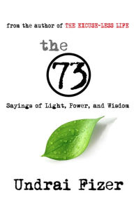 Title: The 73; Sayings of Light, Power, and Wisdom, Author: Undrai Fizer