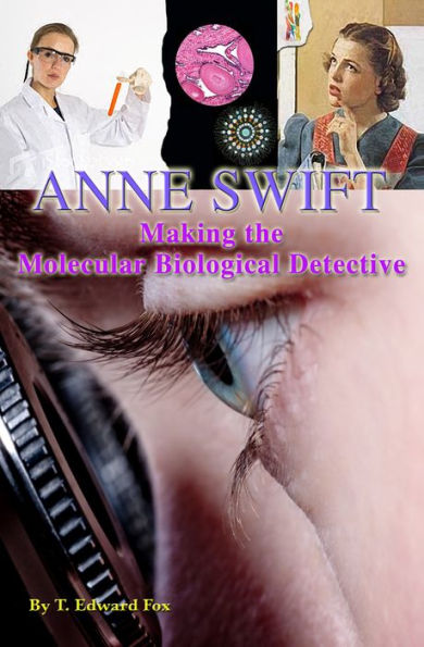 ANNE SWIFT: Making the Molecular Biological Detective
