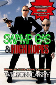 Title: Swamp Gas & High Hopes 101, Author: Wilson Casey