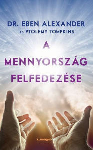 Title: A mennyorszag felfedezese, Author: Alexander Dr. Eben