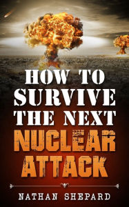 Title: How to Survive the Next Nuclear Attack, Author: Nathan Shepard