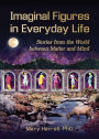 Imaginal Figures In Everyday Life: Stories from the World between Matter and Mind