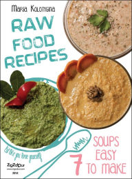 Title: Raw Food Recipes. 7 Soups Easy to Make, Author: Maria Kolotygina