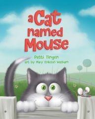 Title: A Cat Named Mouse, Author: Patti Tingen