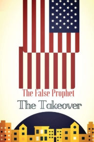 Title: The False Prophet - The Takeover, Author: Derek Miller
