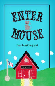 Title: Enter Mouse, Author: Stephen Shepard