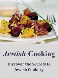 Title: Jewish Cooking: Discover the Secrets to Jewish Cookery, Author: Bryan Moreno