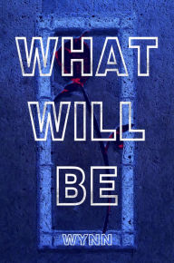 Title: What Will Be, Author: E.S. Wynn