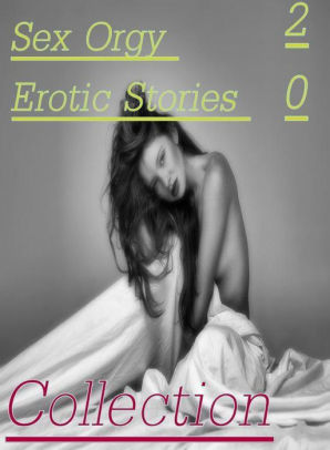 Sex Orgy: 20 Sex Orgy Erotic Stories Collection ( sex, porn, fetish,  bondage, oral, anal, ebony,domination,erotic sex stories, adult, xxx,  shemale, ...