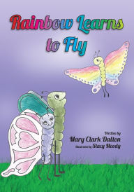 Title: Rainbow Learns to Fly, Author: Mary Dalton