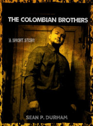 Title: The Colombian Brothers, Author: Sean Patrick Durham