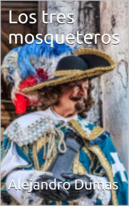 Title: Los tres mosqueteros, Author: Alejandro Dumas