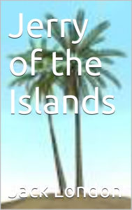 Title: Jerry of the Islands, Author: Jack London