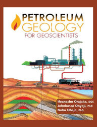 Title: Petroleum Geology for Geoscientists, Author: Prof. Ifeanacho Paul Orajaka
