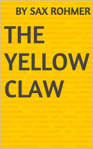 Title: The Yellow Claw, Author: Sax Rohmer