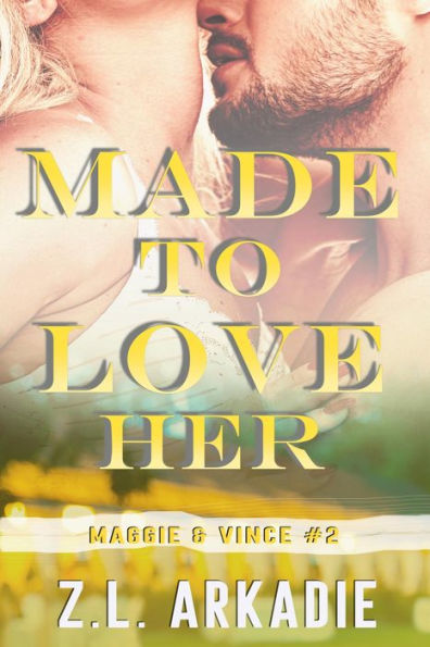 Made To Love Her: Maggie & Vince, #2