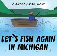 Title: Let's Fish Again in Michigan, Author: Aaron Bradshaw