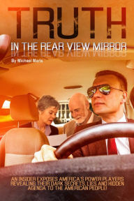 Title: Truth In The Rear View Mirror, Author: Michael Maris