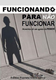 Title: Funcionando Para Nao Funcionar, Author: Edison Evaristo Vieira Junior