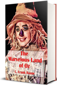 Title: The Marvelous Land of Oz (Illustrated), Author: L. Frank Baum